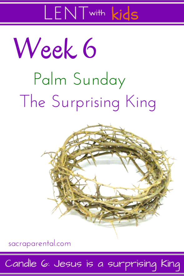 Palm Sunday with kids! Lent week 6 | Sacraparental.com